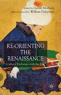 Re-Orienting the Renaissance: Cultural Exchanges with East