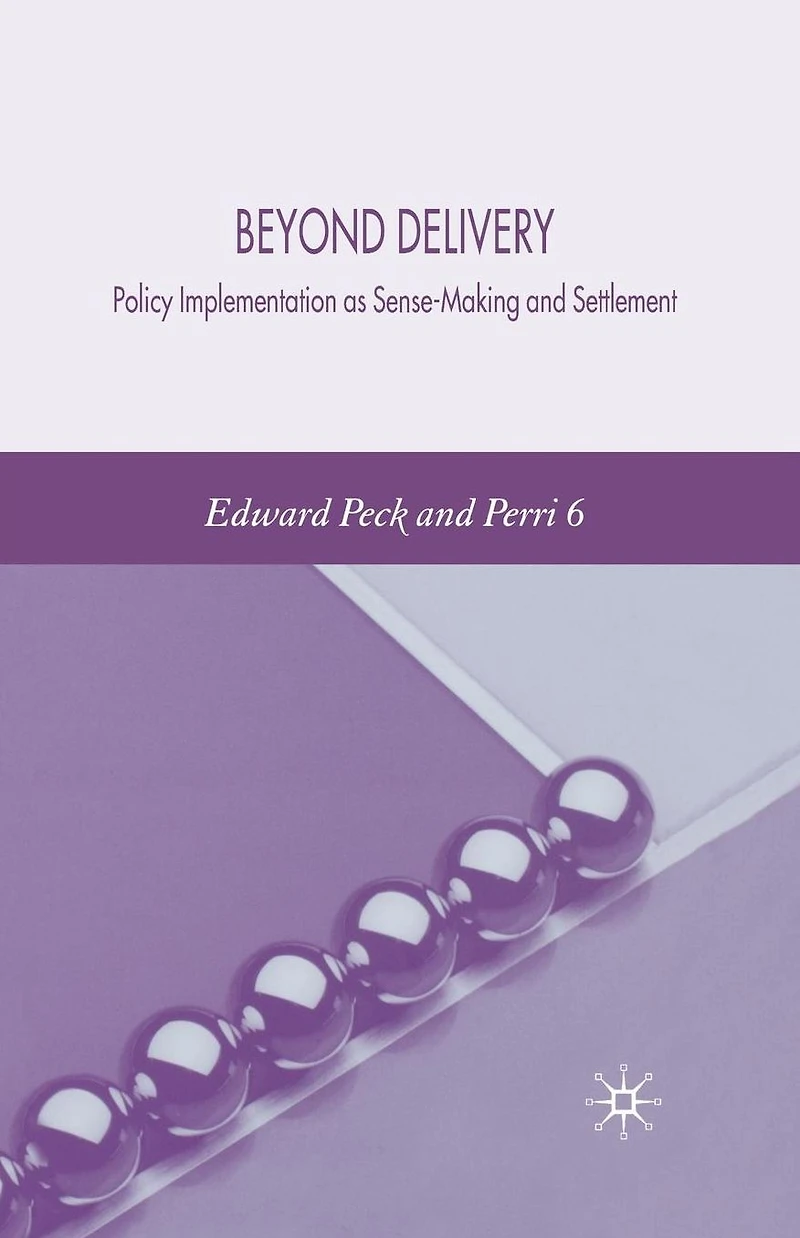 Beyond Delivery: Policy Implementation as Sense-Making and Settlement