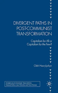 Divergent Paths Post-Communist Transformation: Capitalism for All or the Few?