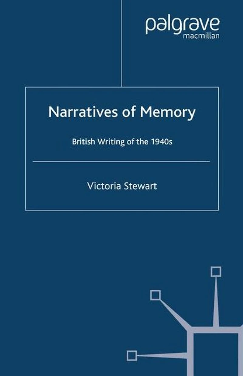 Narratives of Memory: British Writing the 1940s