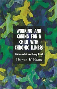 Working and Caring for a Child with Chronic Illness: Disconnected Doing It All