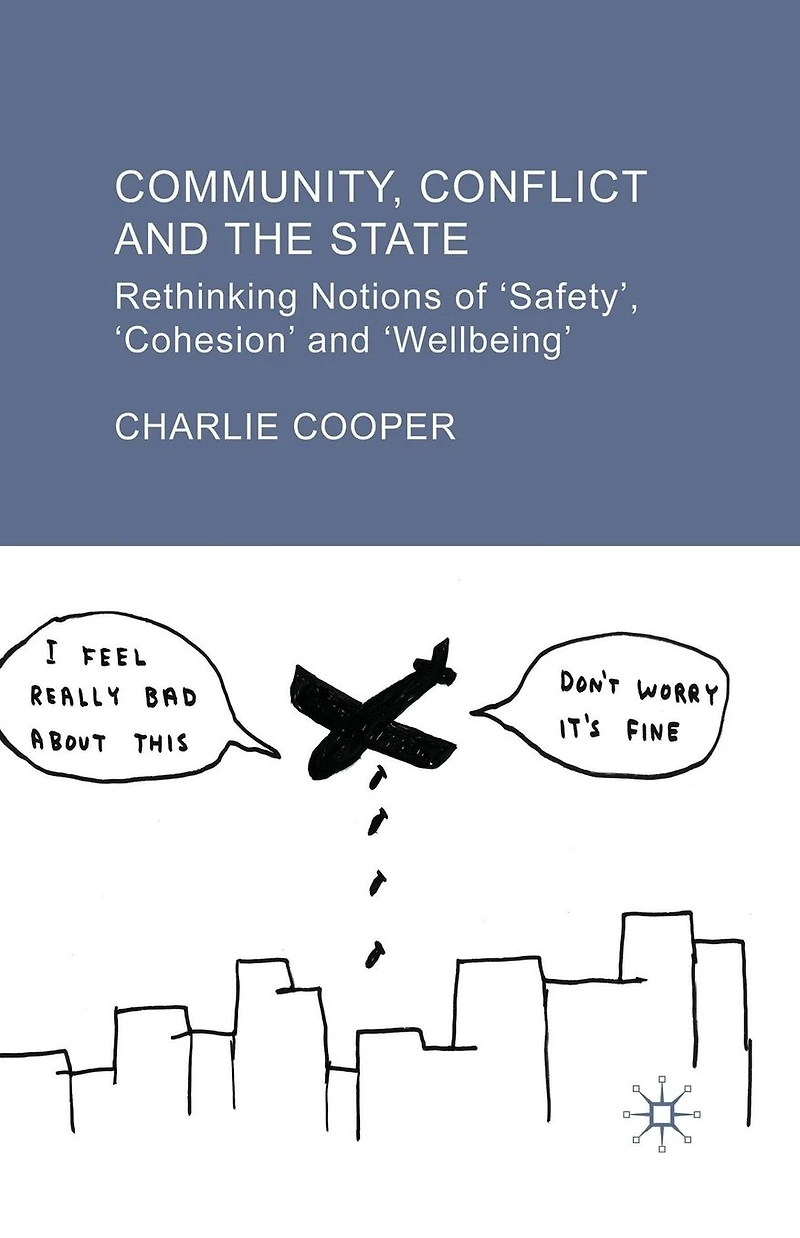 Community, Conflict and the State: Rethinking Notions of 'Safety', 'Cohesion' 'Wellbeing'