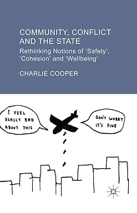 Community, Conflict and the State: Rethinking Notions of 'Safety', 'Cohesion' 'Wellbeing'