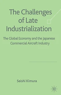 the Challenge of Late Industrialization: Global Economy and Japanese Commercial Aircraft Industry