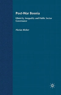 Post-War Bosnia: Ethnicity, Inequality and Public Sector Governance