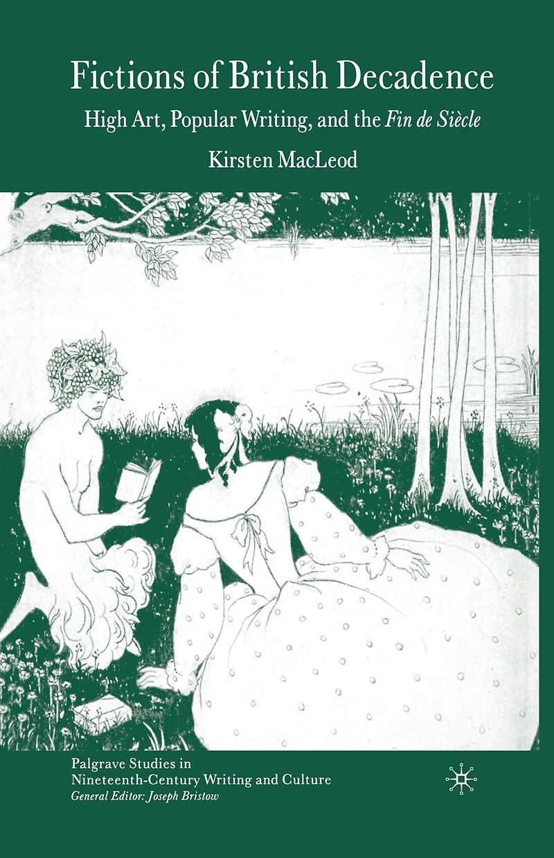 Fictions of British Decadence: High Art, Popular Writing and the Fin De Siècle