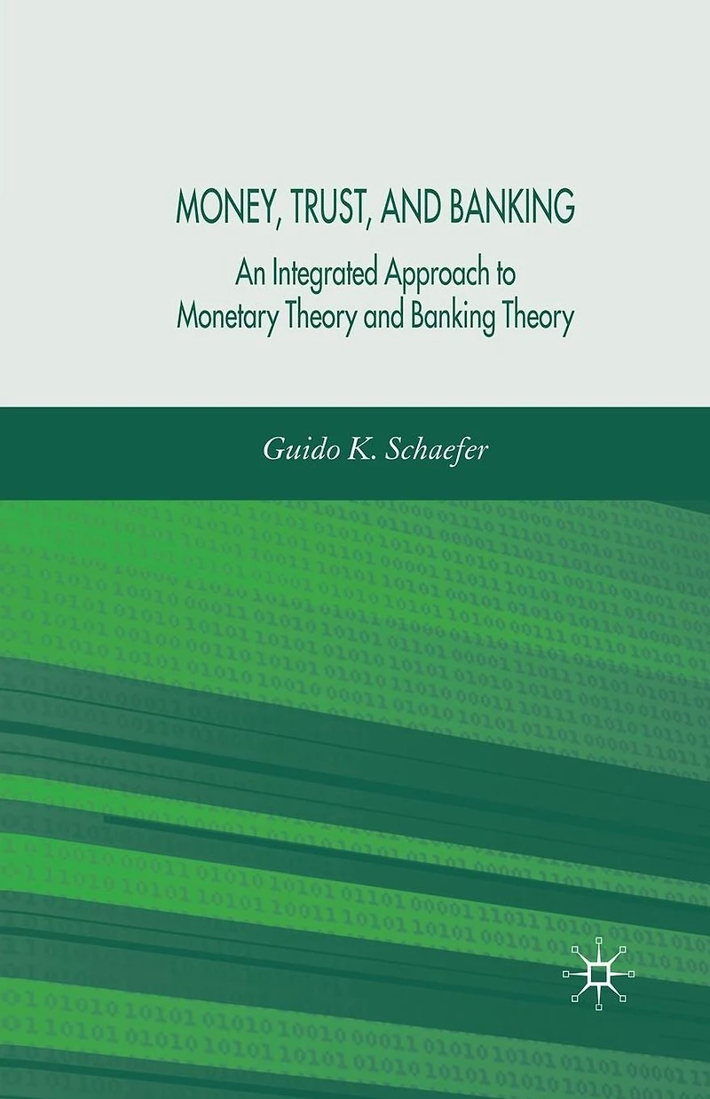 Money, Trust, and Banking: An Integrated Approach to Monetary Theory Banking