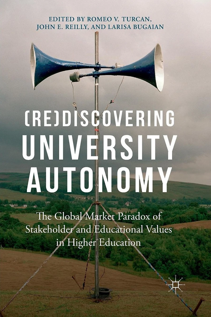 (Re)Discovering University Autonomy: The Global Market Paradox of Stakeholder and Educational Values Higher Education