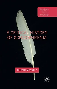 A Critical History of Schizophrenia