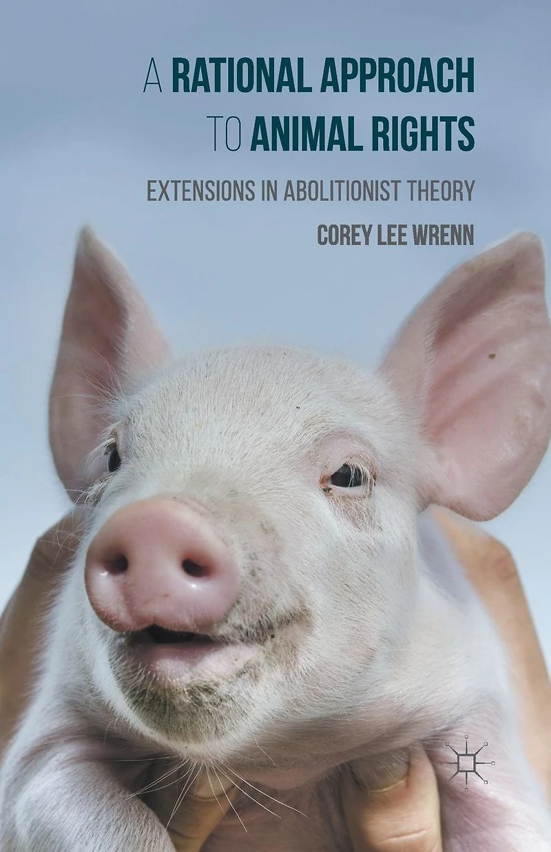 A Rational Approach to Animal Rights: Extensions Abolitionist Theory
