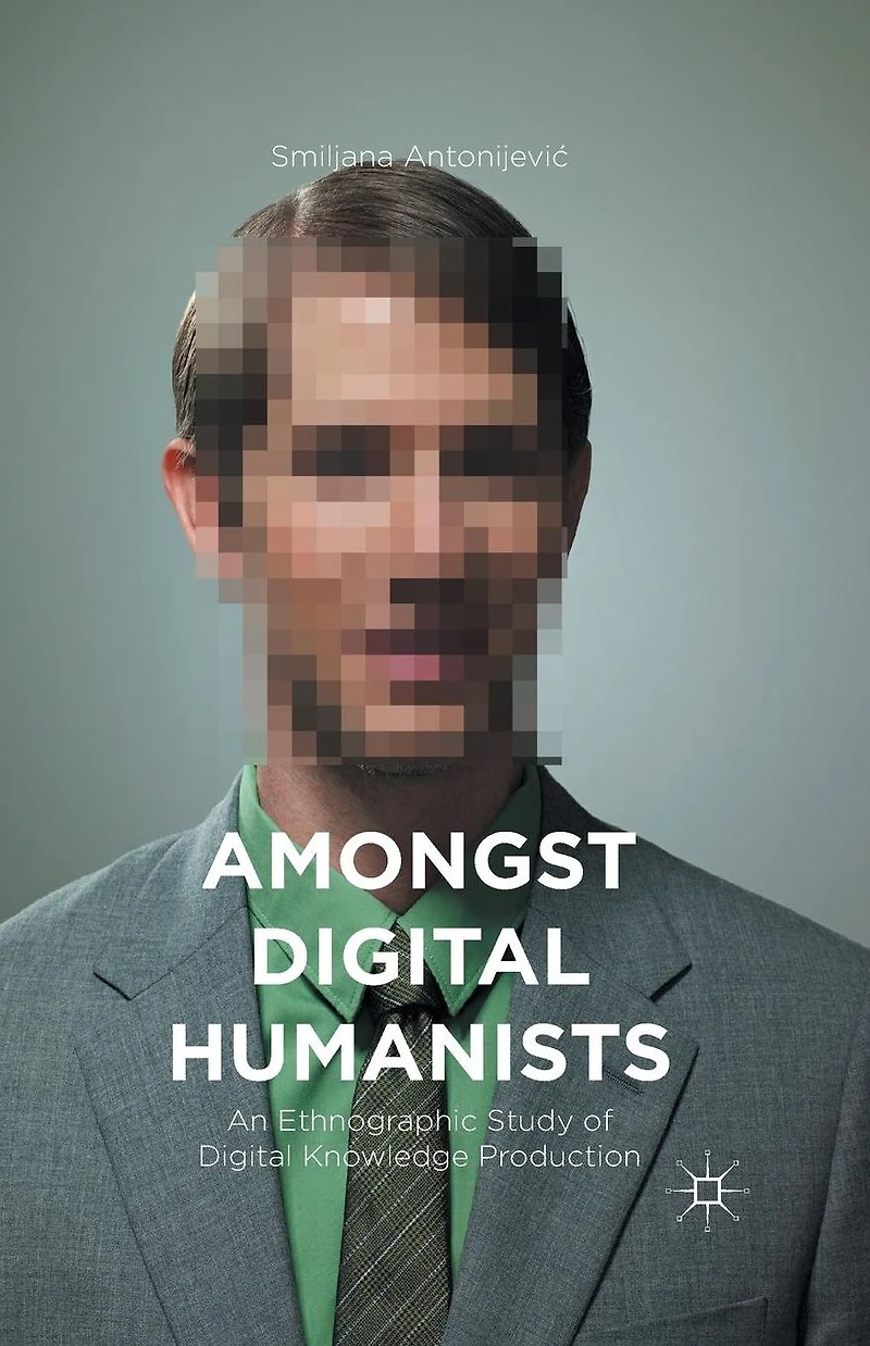 Amongst Digital Humanists: An Ethnographic Study of Knowledge Production