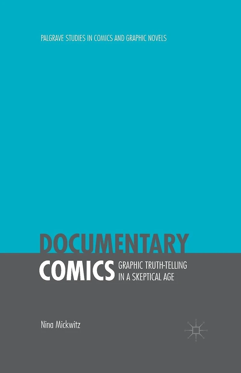 Documentary Comics: Graphic Truth-Telling a Skeptical Age