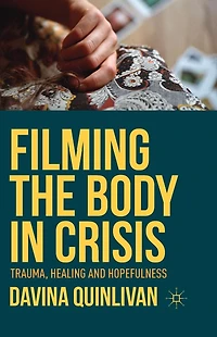 Filming the Body Crisis: Trauma, Healing and Hopefulness
