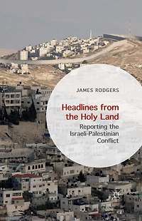 Headlines from the Holy Land: Reporting Israeli-Palestinian Conflict
