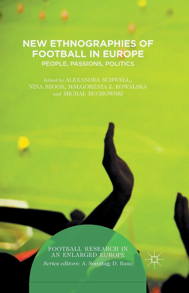 New Ethnographies of Football Europe: People, Passions, Politics