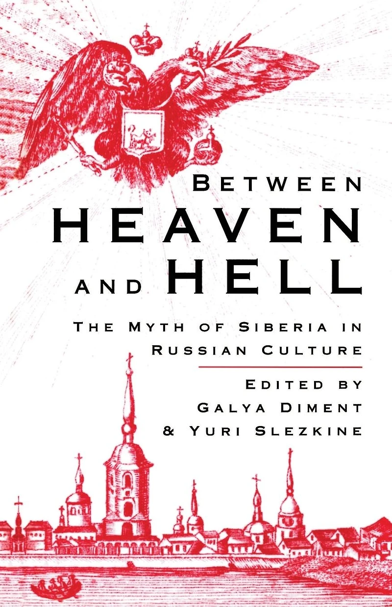 Between Heaven and Hell: The Myth of Siberia Russian Culture