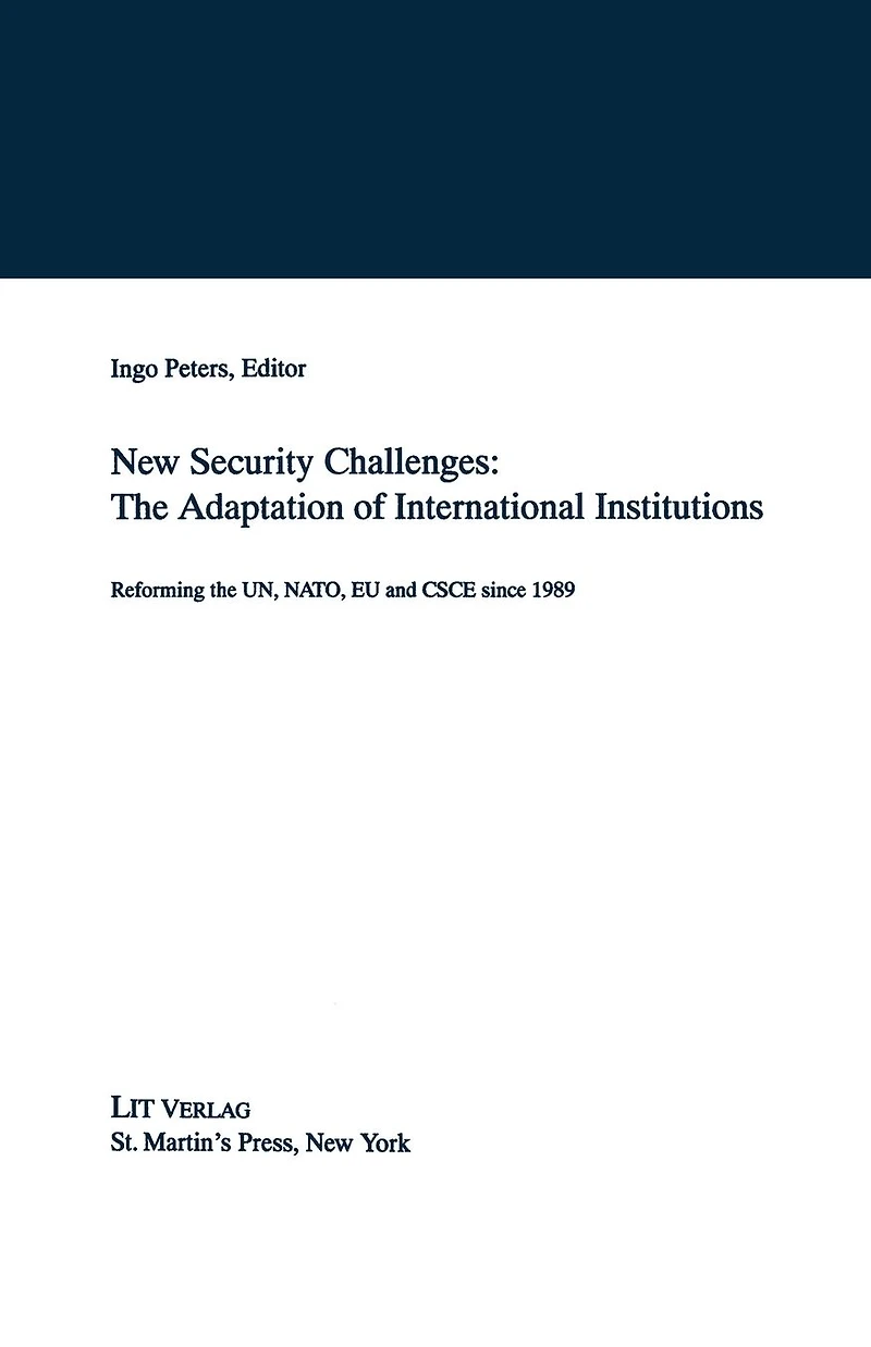 New Security Challenges: the Adaptations of International Institutions: Reforming UN, NATO, EU and CSCE since 1989