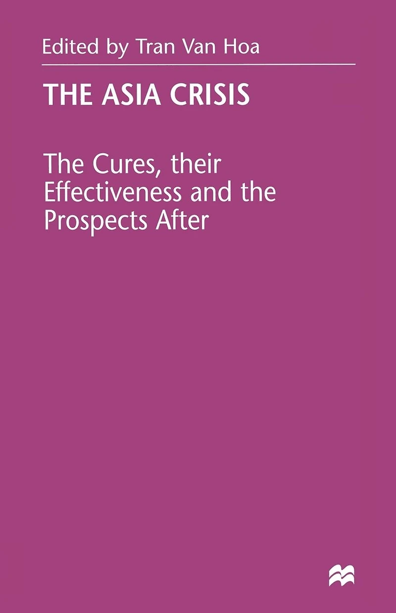 the Asia Crisis: Cures, their Effectiveness and Prospects After