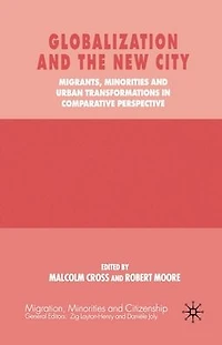 Globalization and the New City: Migrants, Minorities Urban Transformations Comparative Perspective