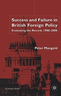Success and Failure British Foreign Policy: Evaluating the Record, 1900-2000