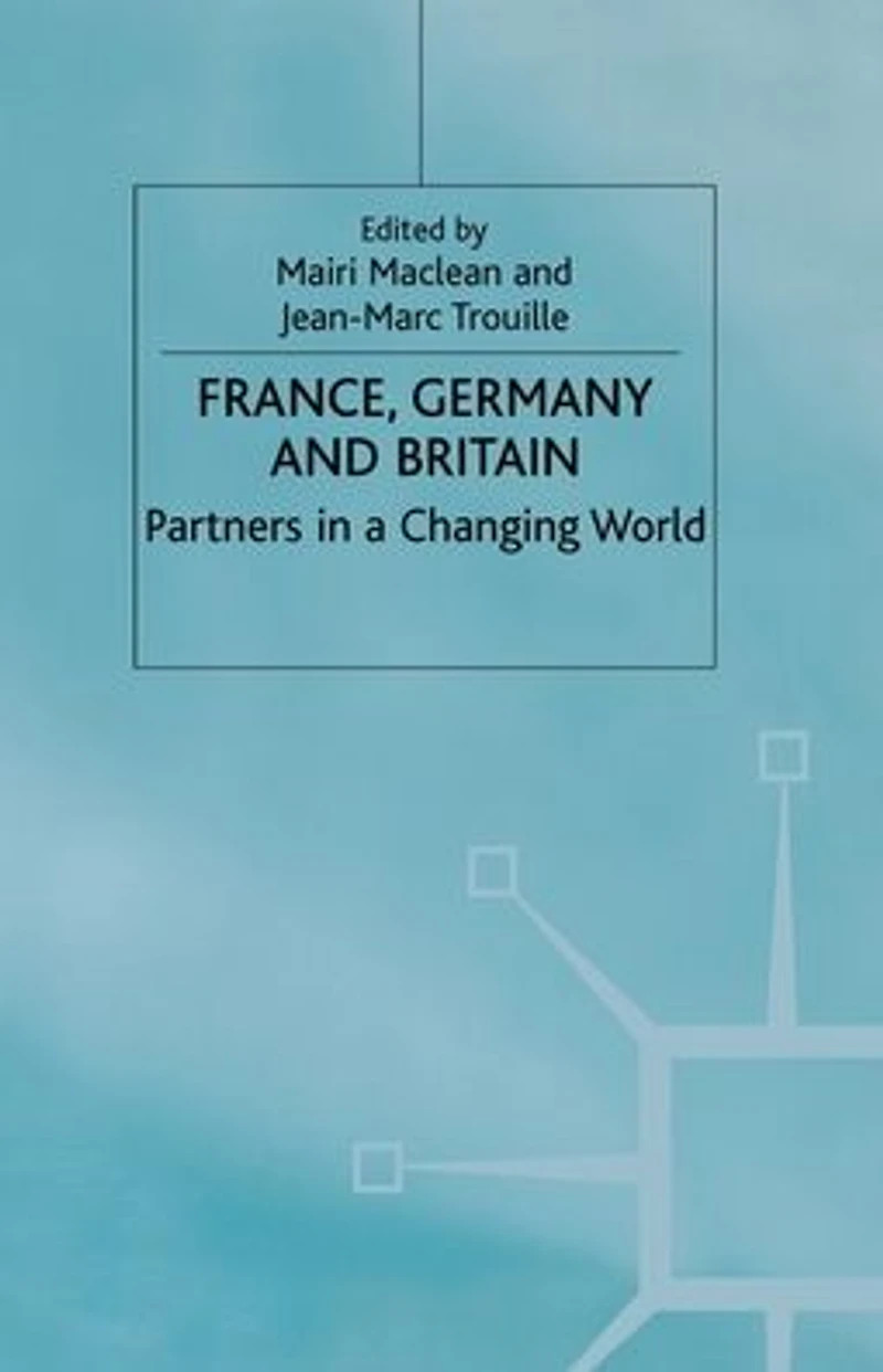 France, Germany and Britain: Partners a Changing World