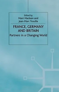 France, Germany and Britain: Partners a Changing World