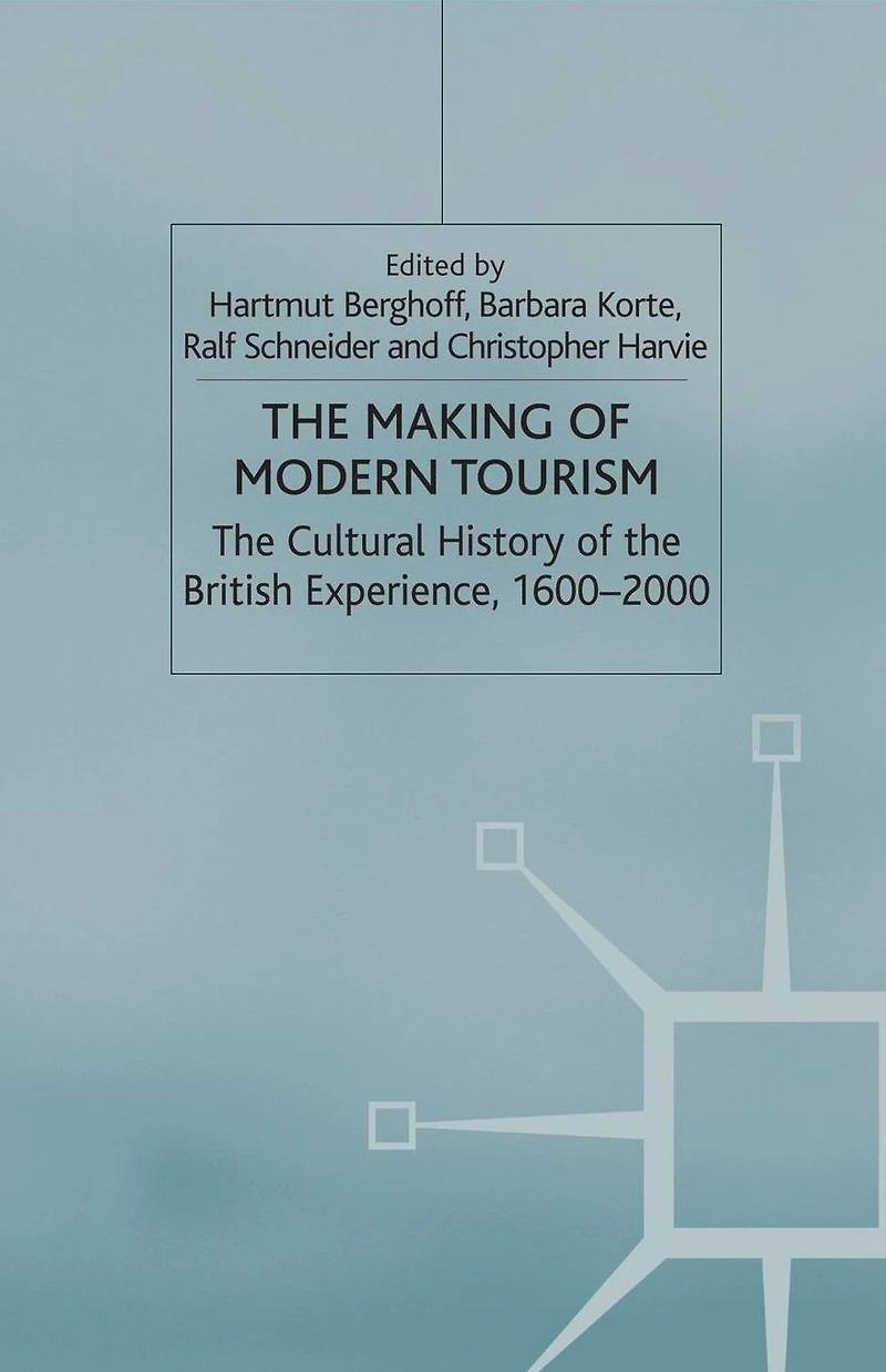 the Making of Modern Tourism: Cultural History British Experience, 1600-2000