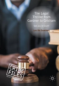 The Legal Thriller from Gardner to Grisham: See you Court!
