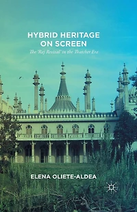 Hybrid Heritage on Screen: the 'Raj Revival' Thatcher Era