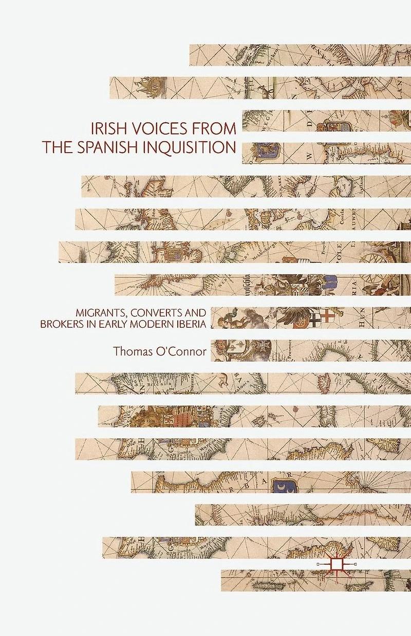 Irish Voices from the Spanish Inquisition: Migrants, Converts and Brokers Early Modern Iberia