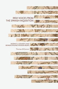 Irish Voices from the Spanish Inquisition: Migrants, Converts and Brokers Early Modern Iberia