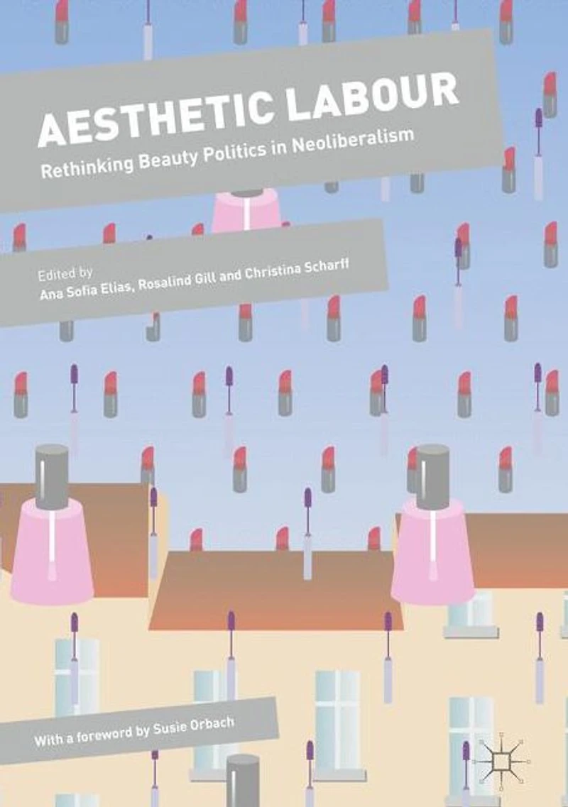 Aesthetic Labour: Rethinking Beauty Politics Neoliberalism