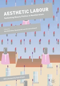 Aesthetic Labour: Rethinking Beauty Politics Neoliberalism