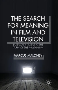 the Search for Meaning Film and Television: Disenchantment at Turn of Millennium