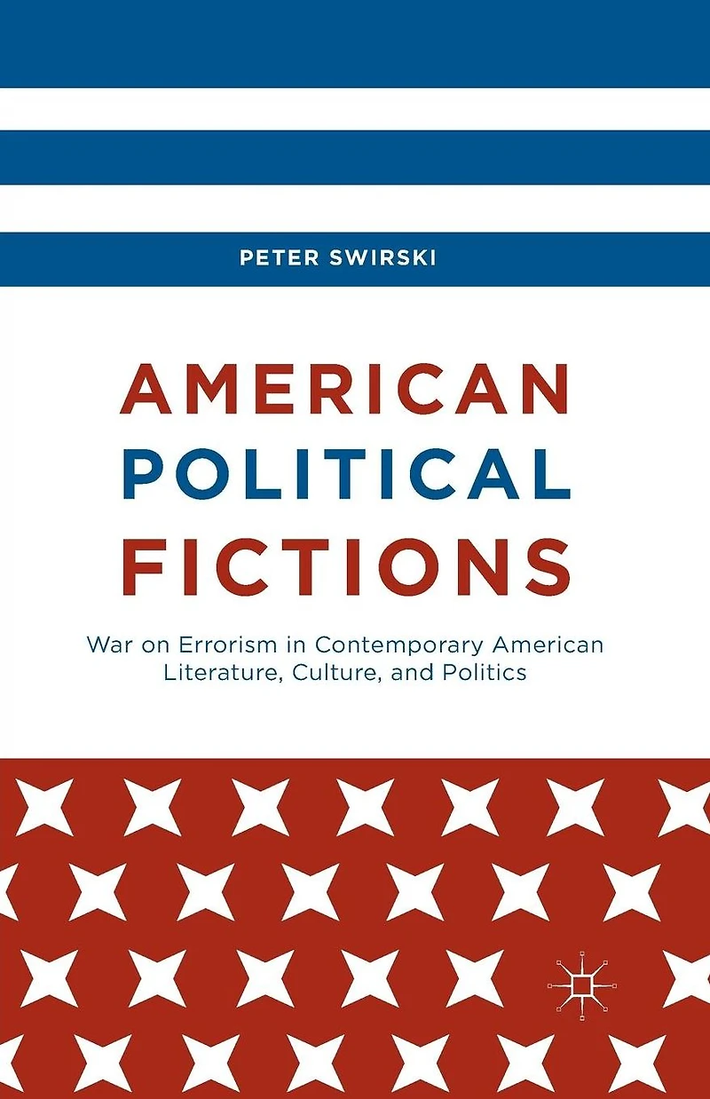American Political Fictions: War on Errorism Contemporary Literature, Culture, and Politics