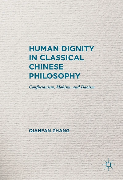 Human Dignity Classical Chinese Philosophy: Confucianism, Mohism, and Daoism