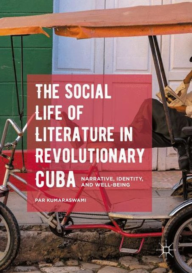 The Social Life of Literature Revolutionary Cuba: Narrative, Identity, and Well-being