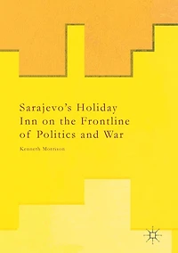 Sarajevo's Holiday Inn on the Frontline of Politics and War