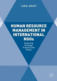 Human Resource Management International NGOs: Exploring Strategy, Practice and Policy