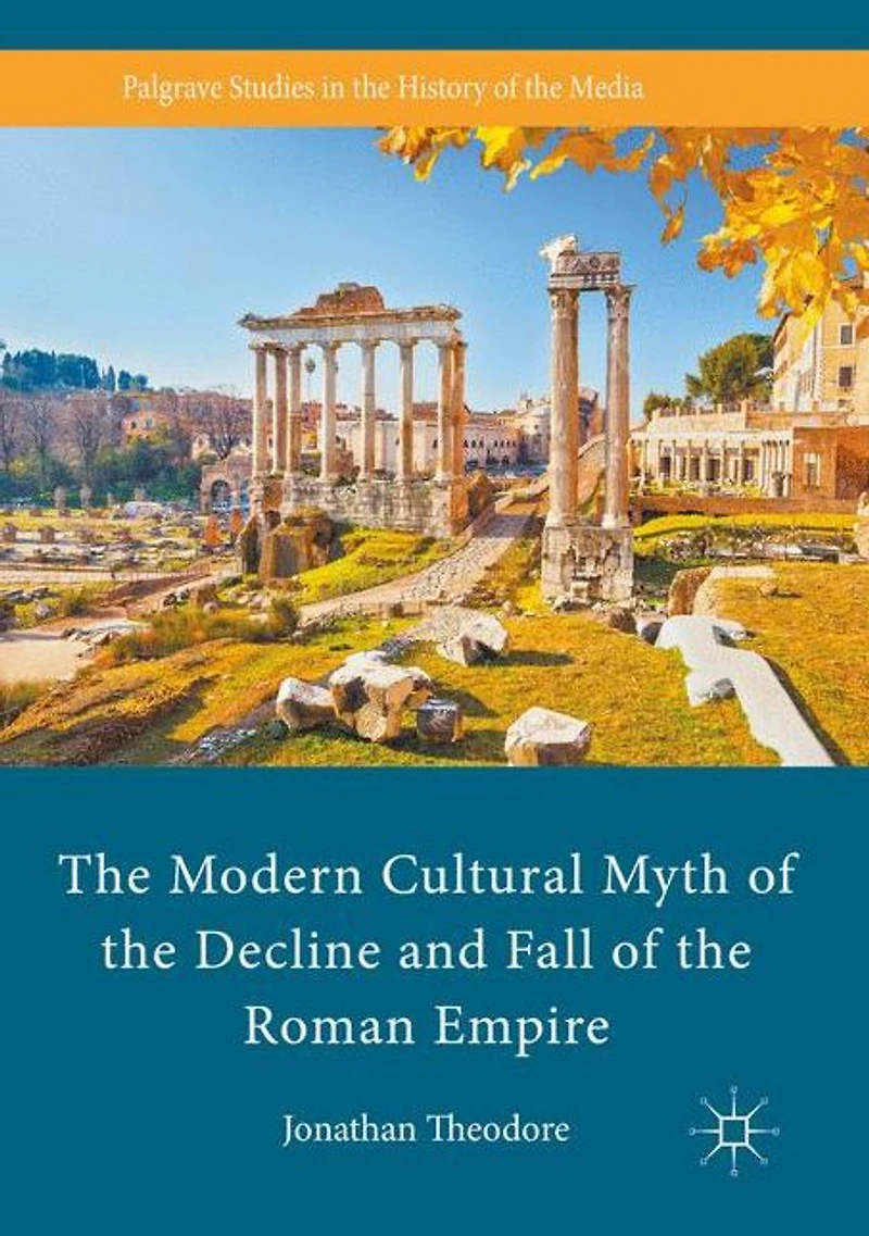 the Modern Cultural Myth of Decline and Fall Roman Empire