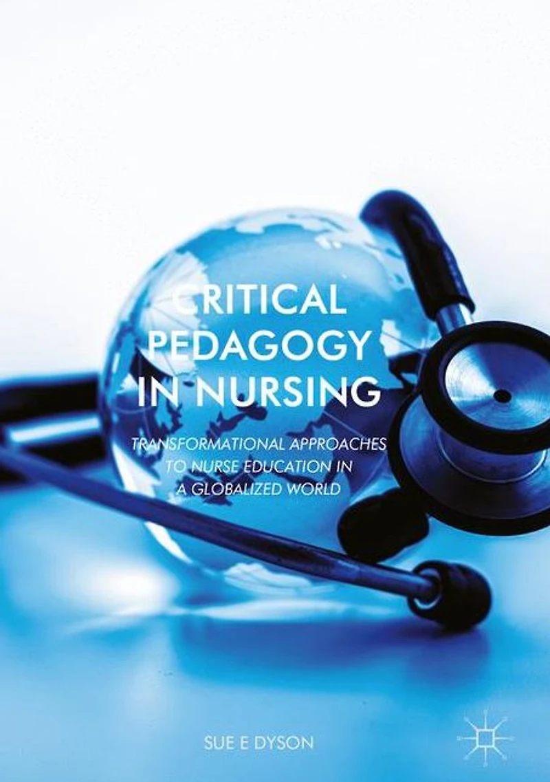 Critical Pedagogy Nursing: Transformational Approaches to Nurse Education a Globalized World