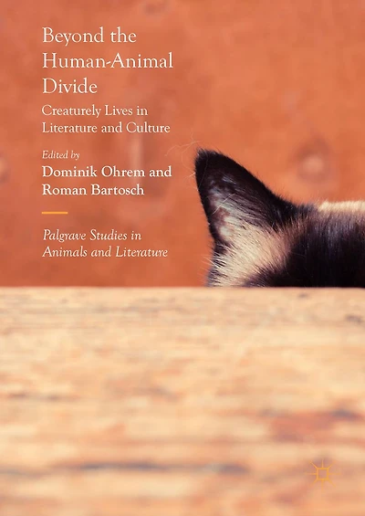 Beyond the Human-Animal Divide: Creaturely Lives Literature and Culture