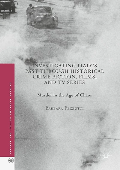 Investigating Italy's Past through Historical Crime Fiction, Films, and TV Series: Murder the Age of Chaos