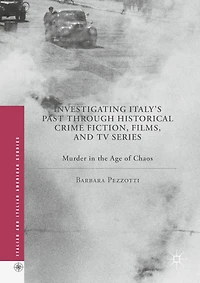Investigating Italy's Past through Historical Crime Fiction, Films, and TV Series: Murder the Age of Chaos