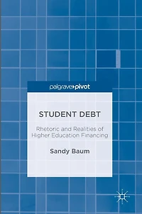 Student Debt: Rhetoric and Realities of Higher Education Financing