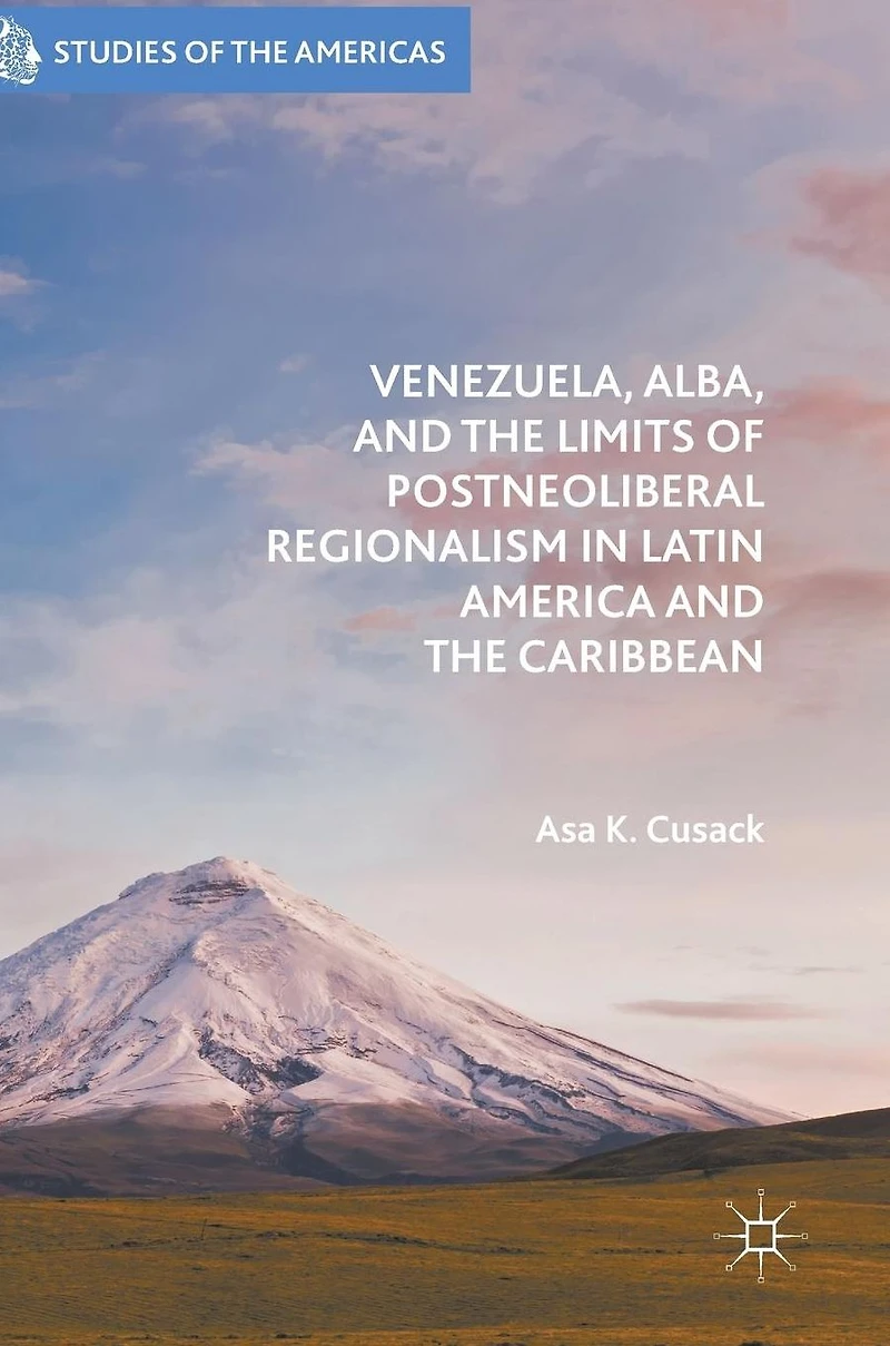 Venezuela, ALBA, and the Limits of Postneoliberal Regionalism Latin America Caribbean