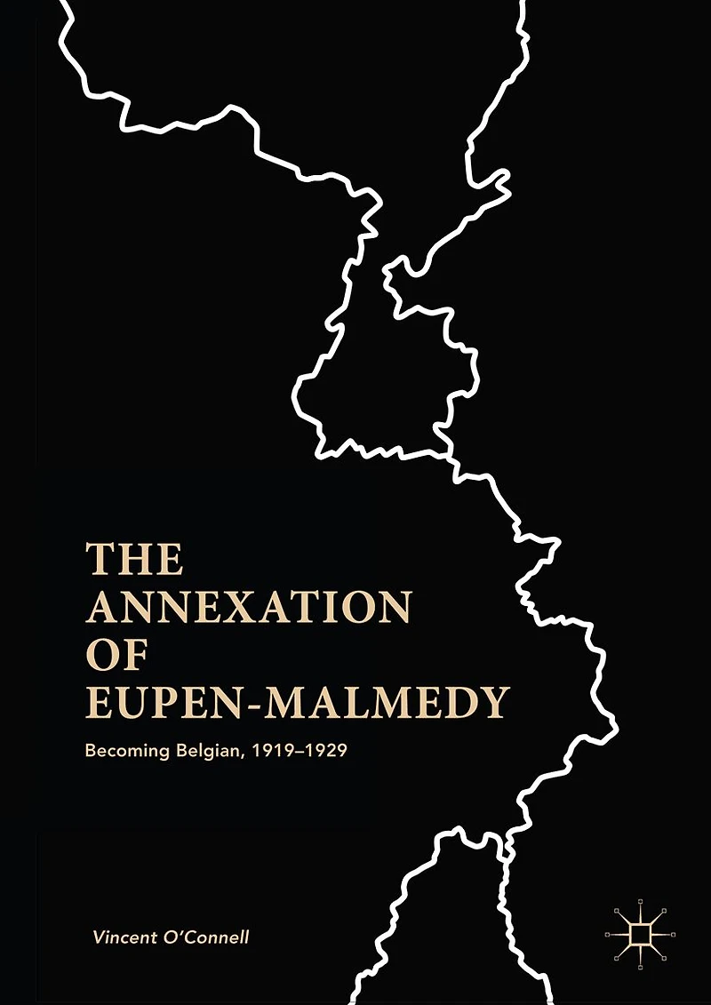 The Annexation of Eupen-Malmedy: Becoming Belgian, 1919-1929