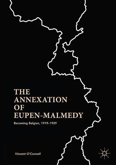 The Annexation of Eupen-Malmedy: Becoming Belgian, 1919-1929