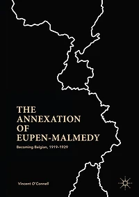 The Annexation of Eupen-Malmedy: Becoming Belgian, 1919-1929