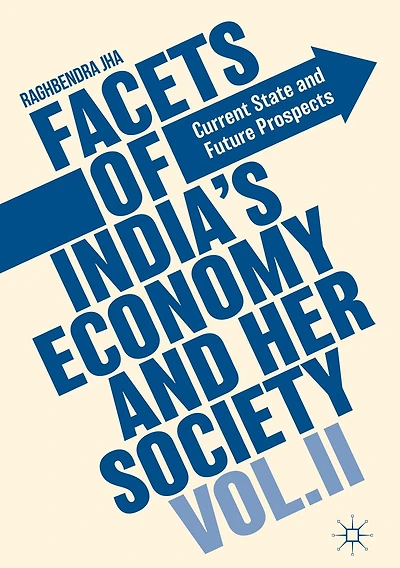 Facets of India's Economy and Her Society Volume II: Current State Future Prospects